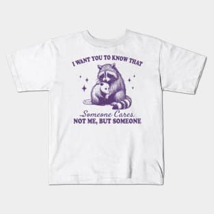 I want you to know that someone cares not me but someone Kids T-Shirt